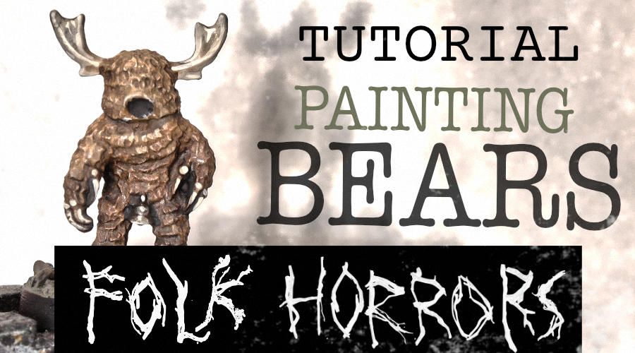 Tutorial: Painting Bears (Folk Horrors)